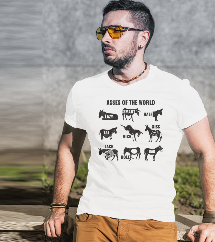 Asses Of The World Lazy Smart Half Fat Kick Jack Mole Bad T-Shirt