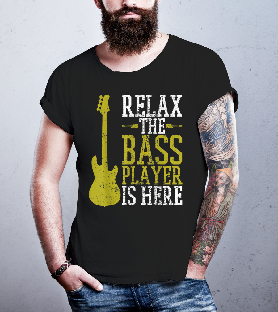 Relax The Bass Player Is Here Guitar Guitarist Rock Metal Music T-Shirt