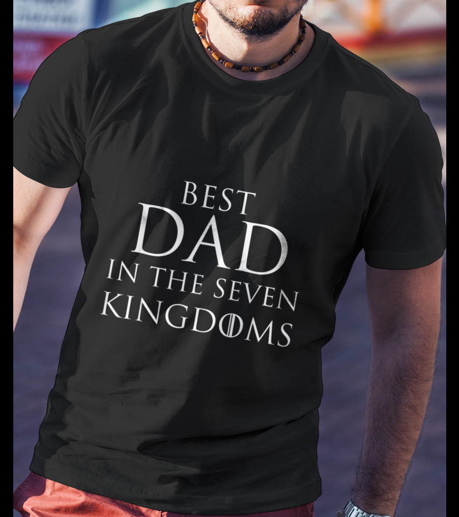 Best Dad In The Seven Kingdoms Game Of Thrones Fatherhood T-Shirt