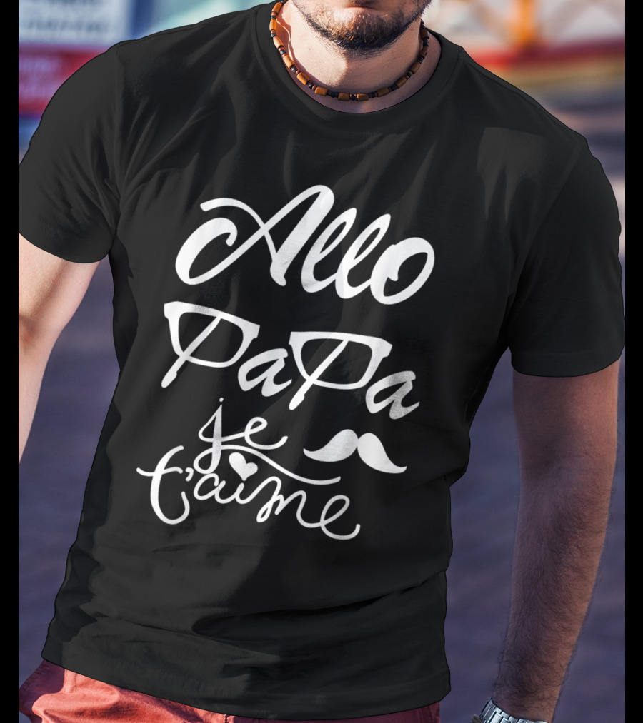 Allo Papa Je T'aime French Father's Day Mustache Glasses Love T-Shirt