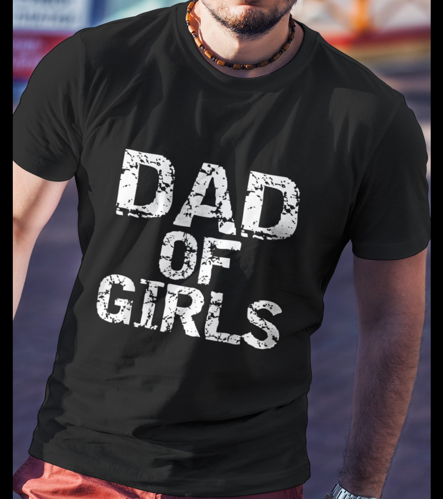 Dad Of Girls Awesome From Daughters T-Shirt