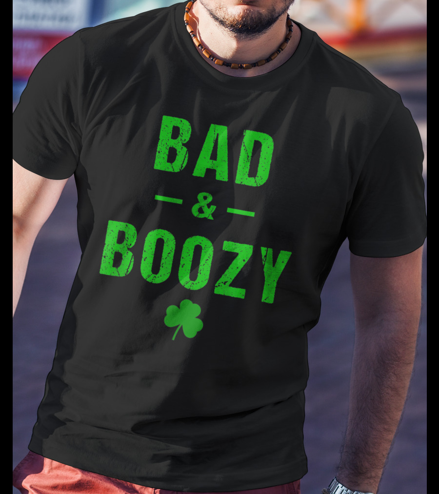 Bad And Boozy St Patricks Day Shamrock Clover T-Shirt