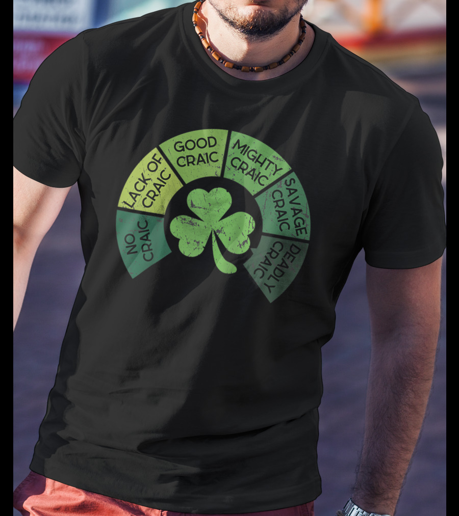 Craicometer No Craic Lack Of Craic Good Craic Mighty Craic Savage Craic Deadly Craic Saint Pattys Day Ireland Saint T-Shirt