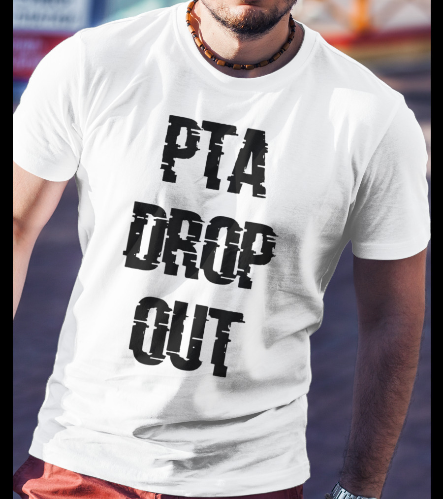 Crazy Funny PTA Drop Out T-Shirt