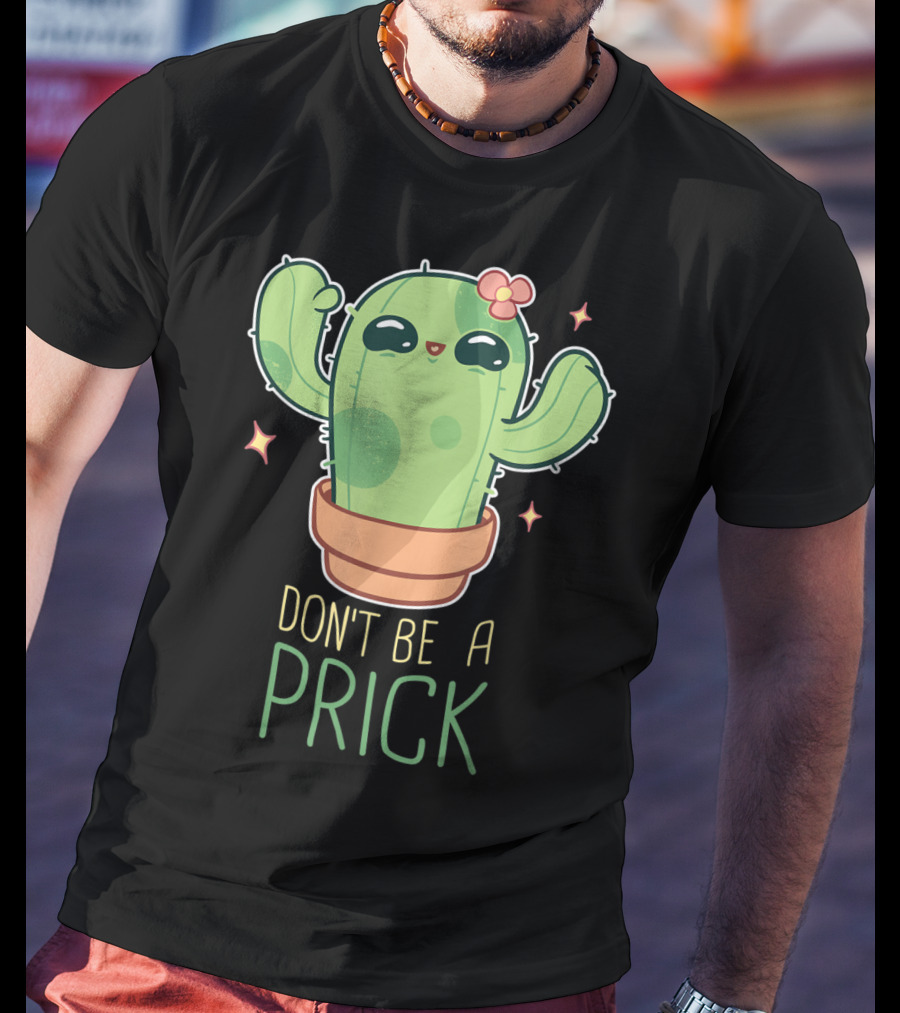 Don't Be A Prick Cute Kawaii Cactus Funny Gardening T-Shirt