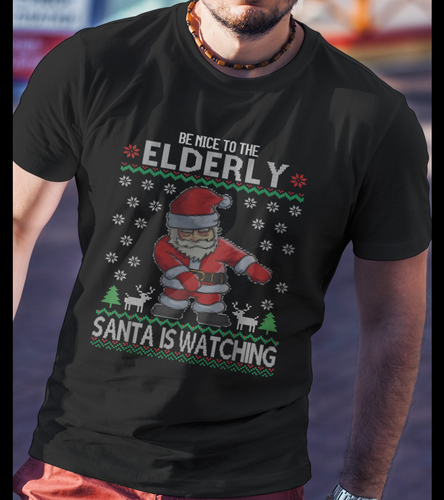 Be Nice To The Elderly Santa Is Watching T-Shirt