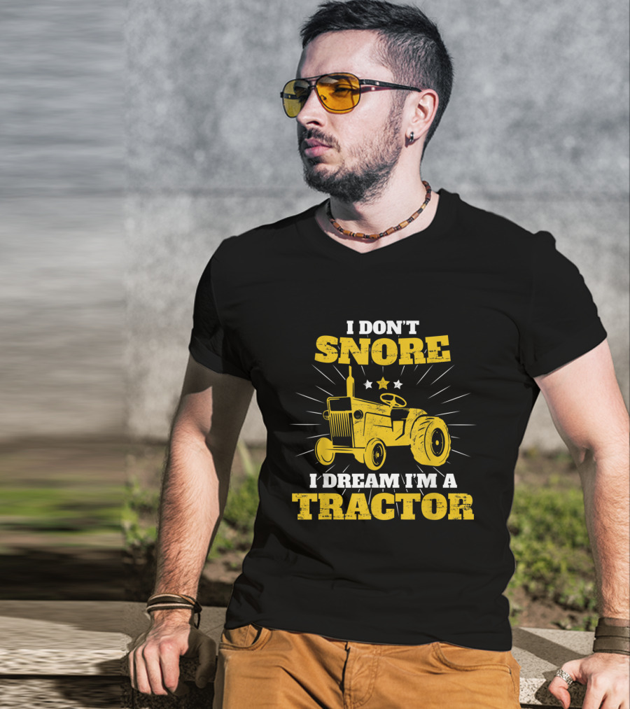 I Don't Snore I Dream I'm A Tractor Funny Farmer T-Shirt