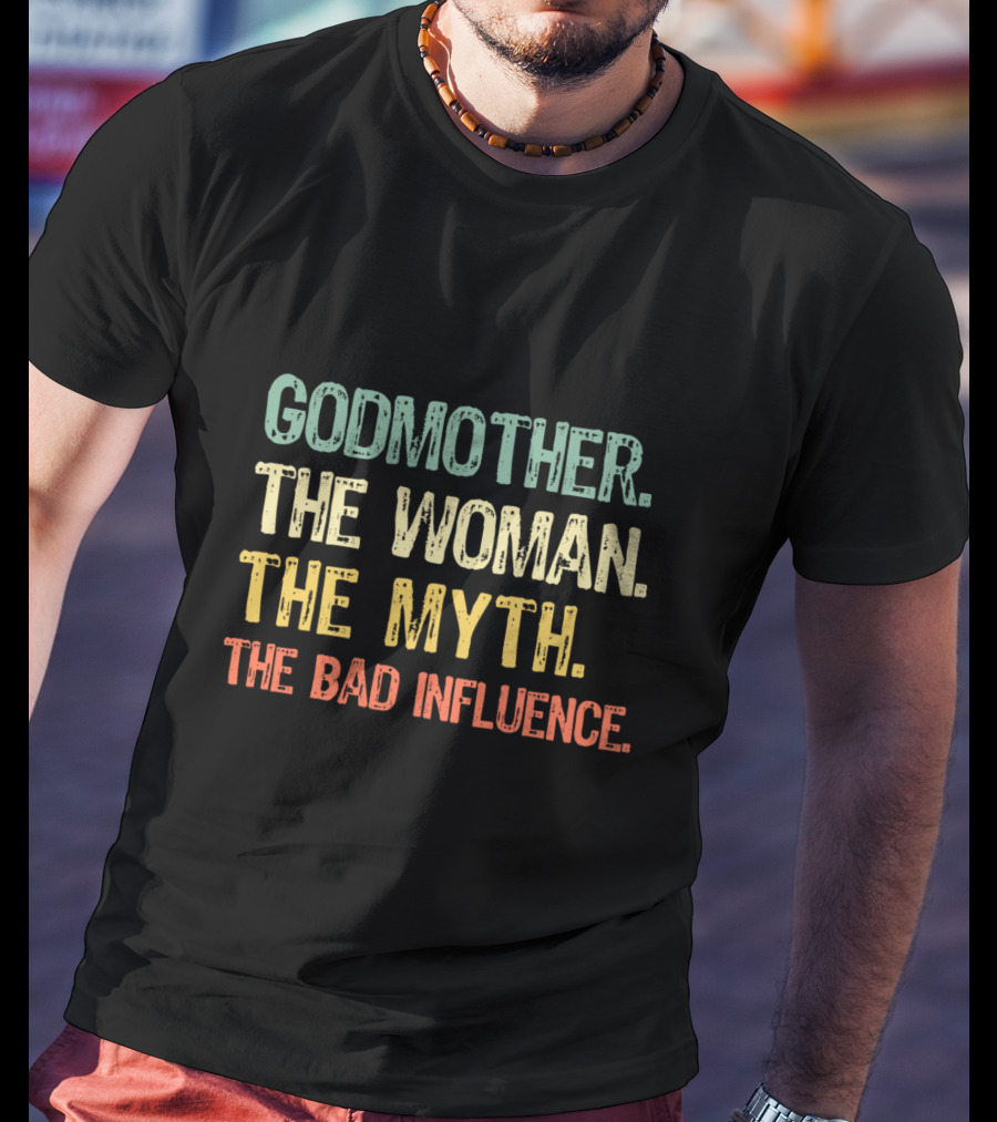 Godmother The Woman The Myth The Bad Influence T-Shirt