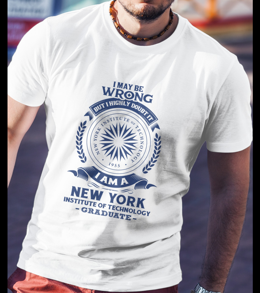 I May Be Wrong But I Highly Doubt It New York Institute Of Technology Graduate 1955 Emblem T-Shirt