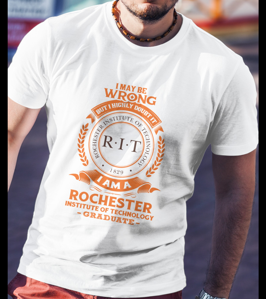 I May Be Wrong But I Highly Doubt It RIT Rochester Institute Of Technology Graduate 1829 T-Shirt