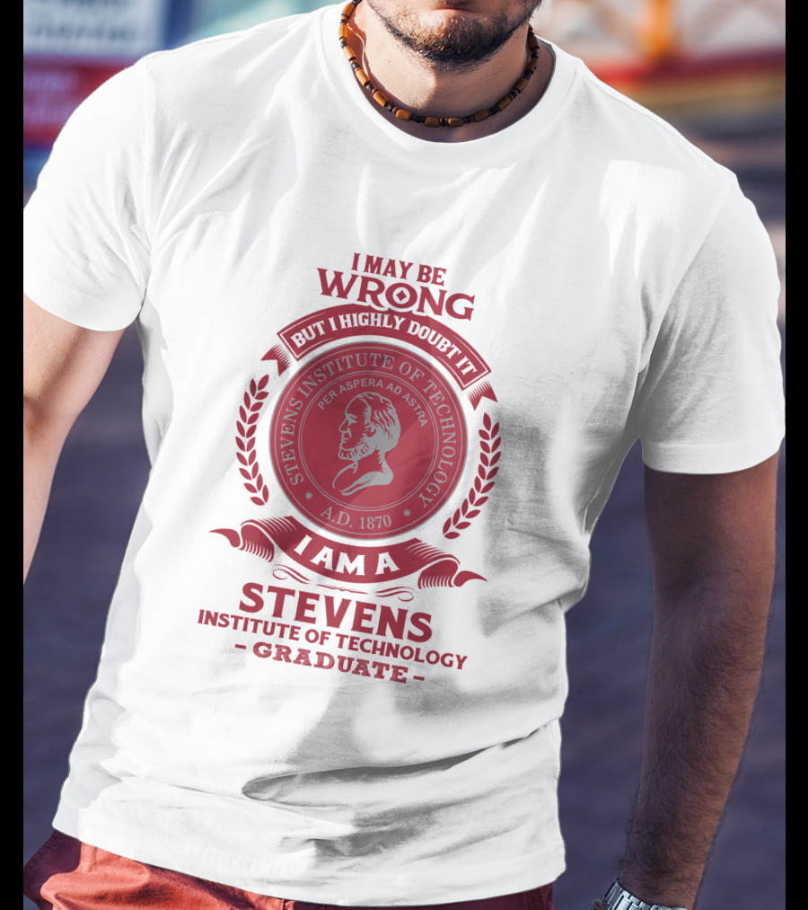 I May Be Wrong But I Highly Doubt It I Am A Stevens Institute Of Technology Graduate Per Aspera Ad Astra A.D. 1870 T-Shirt