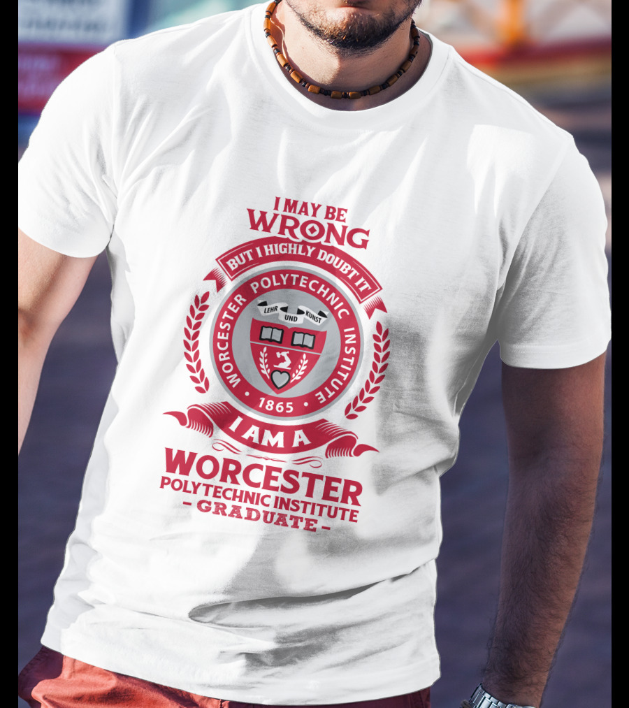 I May Be Wrong But I Highly Doubt It Worcester Polytechnic Institute Graduate Emblem 1865 T-Shirt