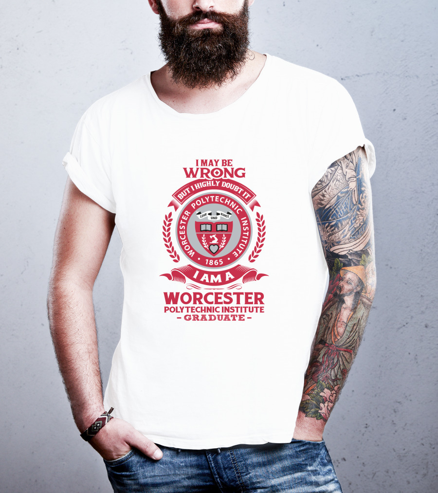 I May Be Wrong But I Highly Doubt It Worcester Polytechnic Institute Graduate Emblem 1865 T-Shirt
