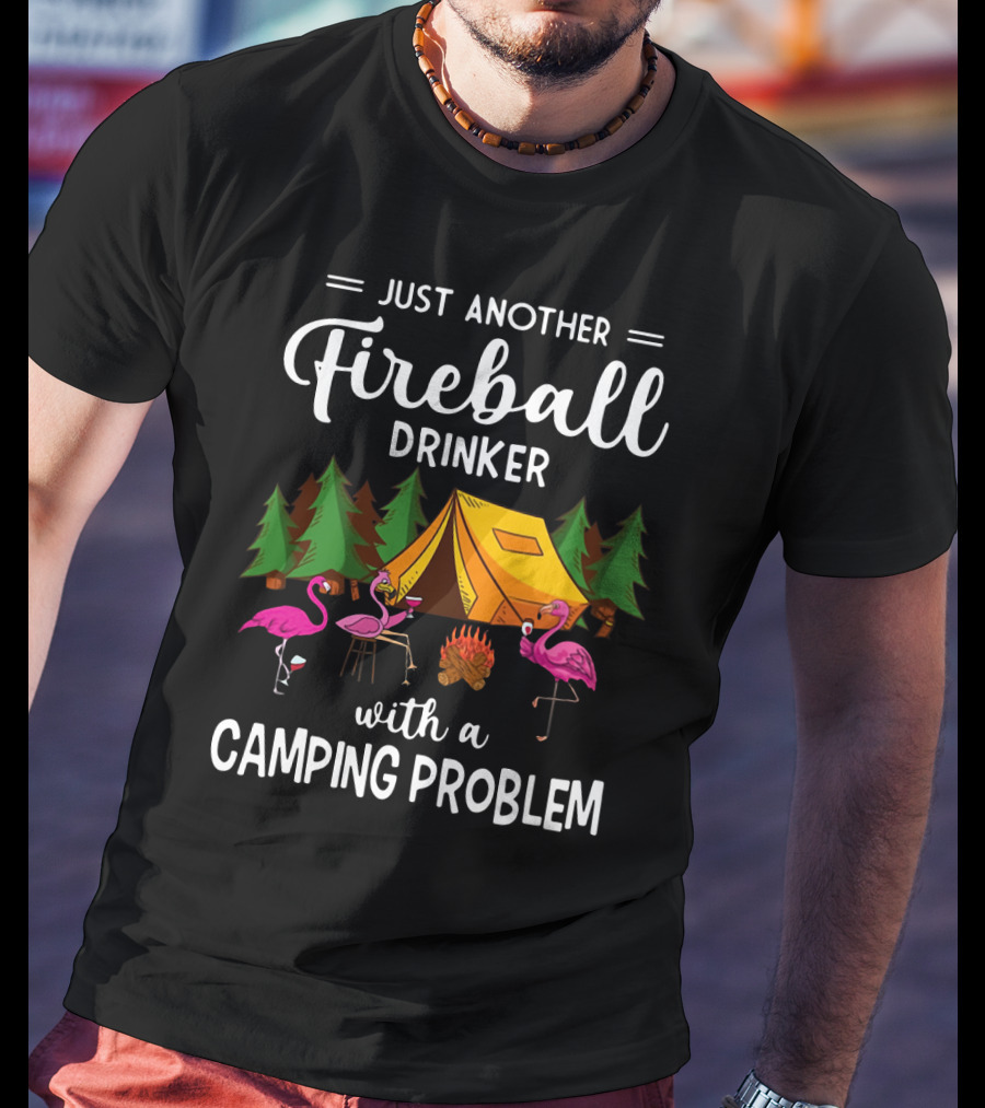 Just Another Fireball Drinker With A Camping Problem Flamingo Tent And Campfire Scene T-Shirt
