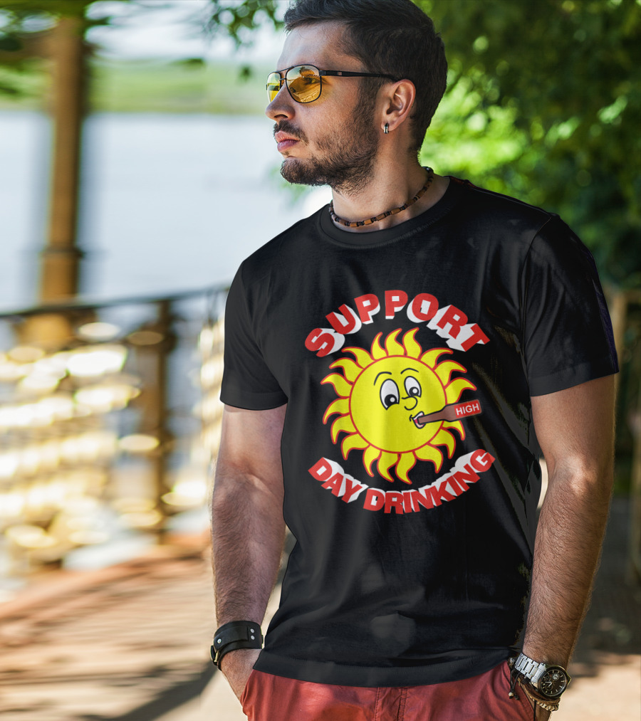 Support High Day Drinking Fathersday Perfect For All Fathers T-Shirt