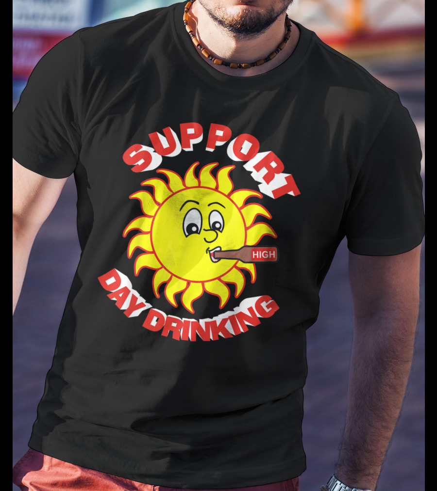 Support High Day Drinking Fathersday Perfect For All Fathers T-Shirt