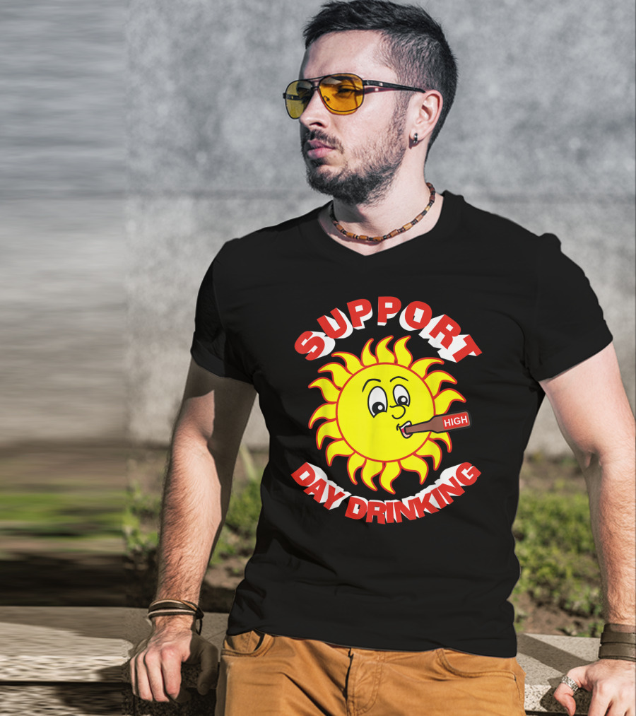 Support High Day Drinking Fathersday Perfect For All Fathers T-Shirt