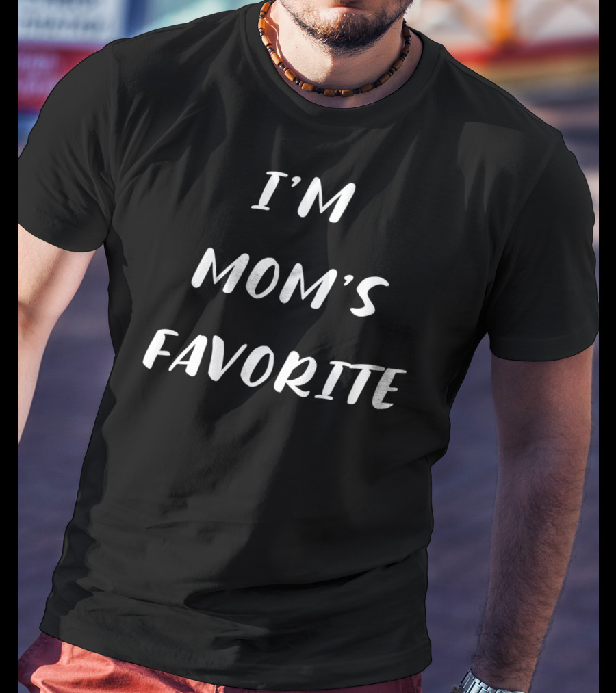 I'm Mom's Favorite Funny Sarcastic Humor Im Moms T-Shirt