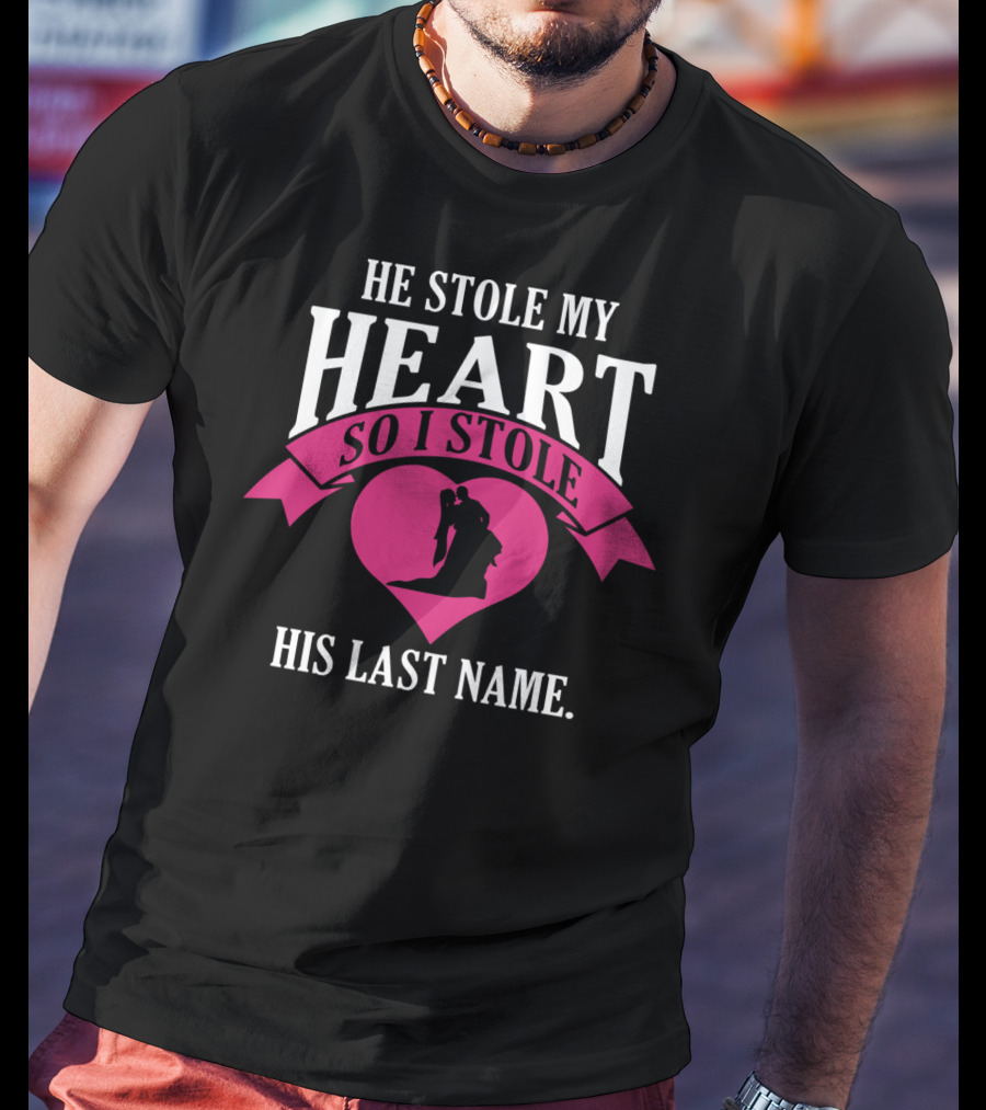 He Stole My Heart So I Stole His Last Name Funny Wedding Spouse Wife T-Shirt