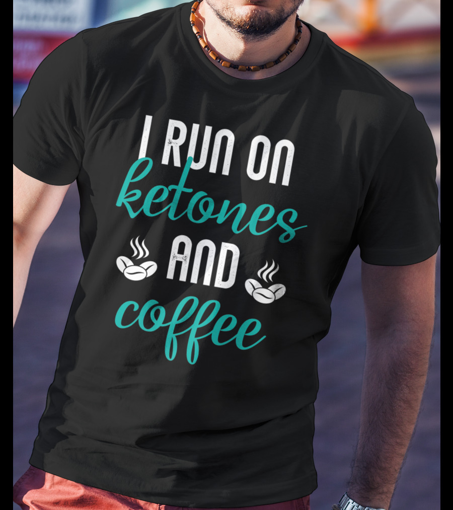 I Run On Ketones And Coffee Keto Diet Fusion T-Shirt