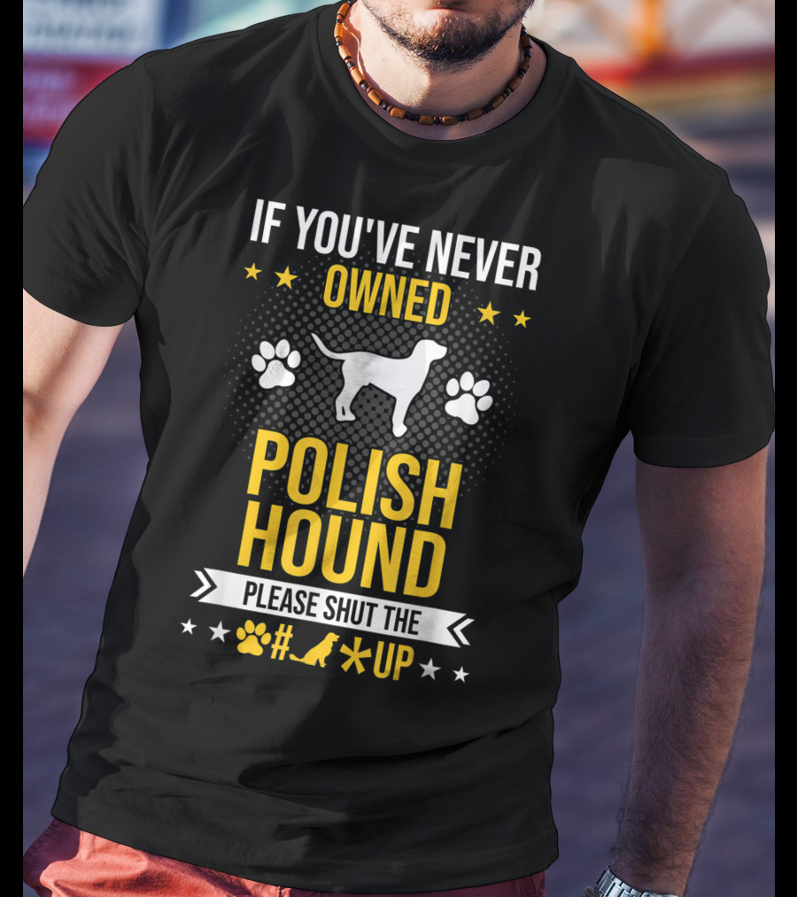 If You've Never Owned Polish Hound Please Shut The Up T-Shirt