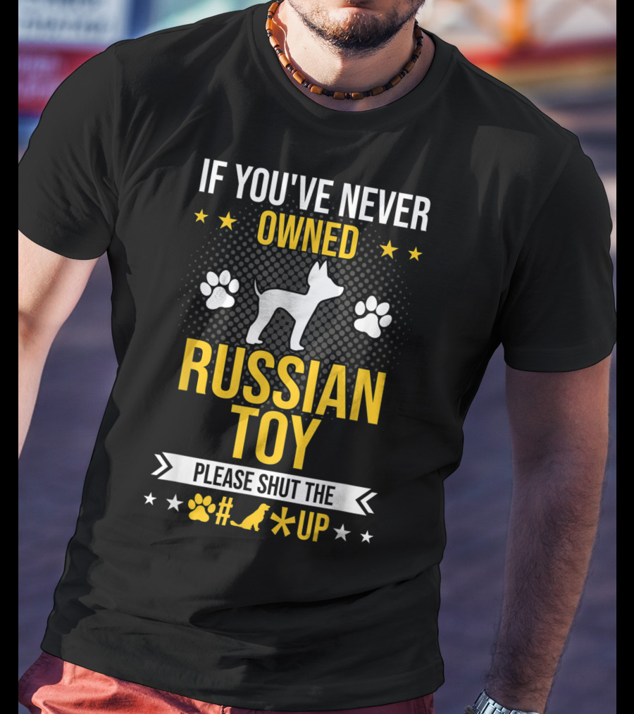 If You've Never Owned Russian Toy Please Shut The Up Dog Paw Prints T-Shirt