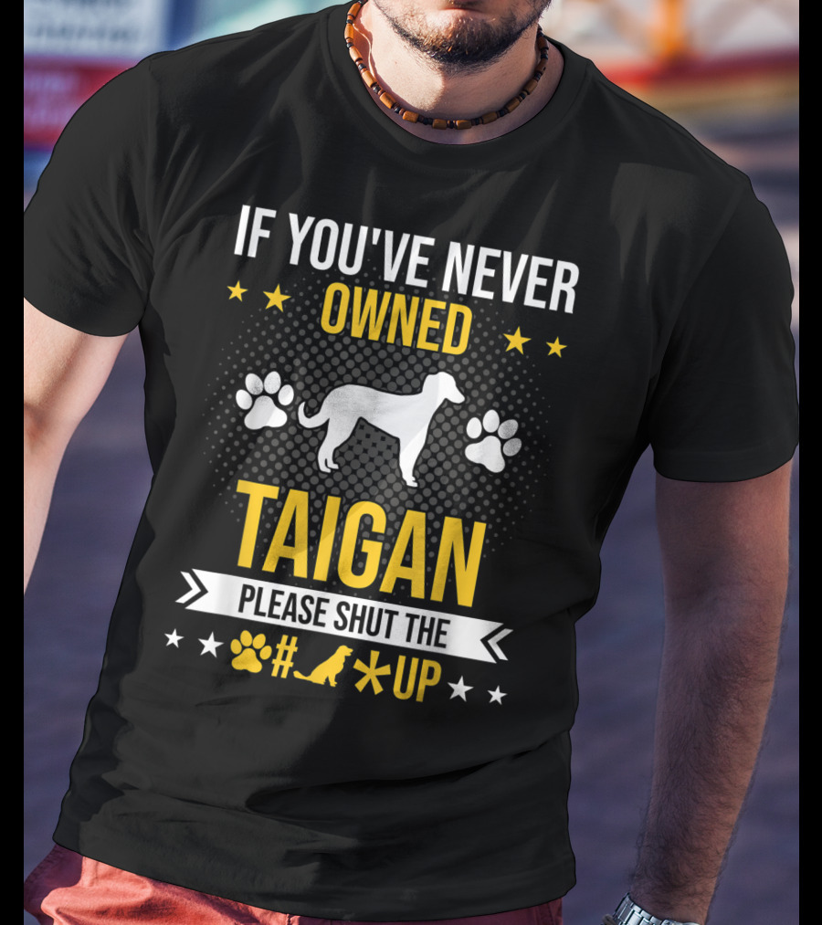 If You've Never Owned Taigan Please Shut Up Dog Paw Silhouette Stars T-Shirt