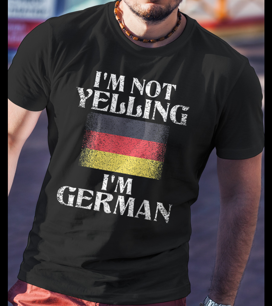 I'm Not Yelling I'm German With German Flag Funny German Pride T-Shirt