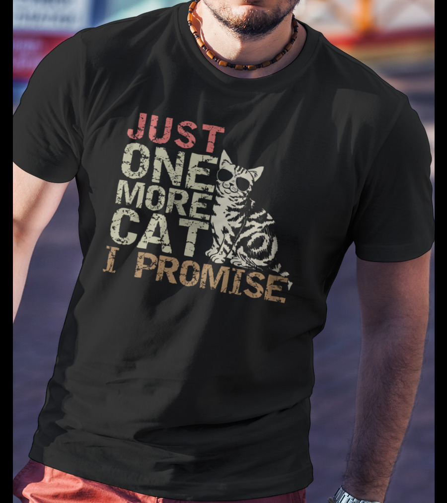 Just One More Cat I Promise Funny Cat Lover With Cool Sunglasses Cat T-Shirt