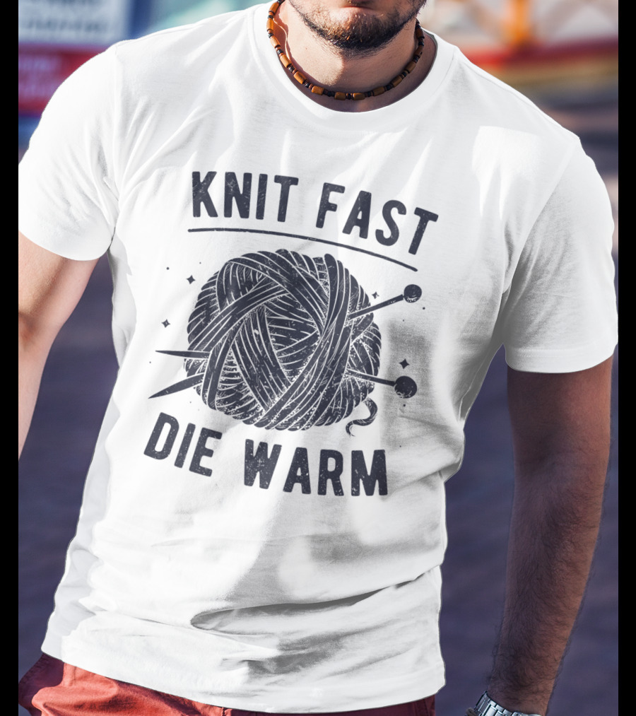 Knit Fast Die Warm Yarn Knitting Lover Enthusiast T-Shirt