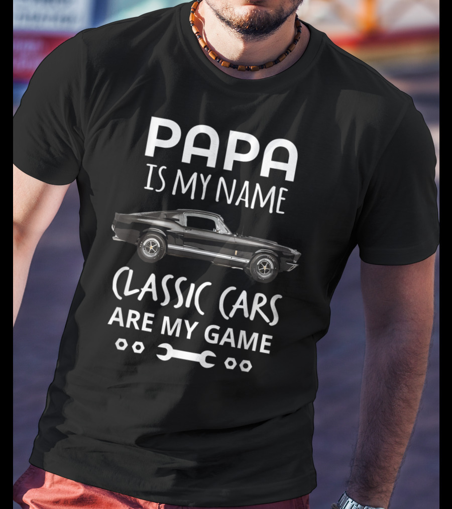 Papa Is My Name Classic Cars Are My Game Vintage Auto Enthusiast T-Shirt