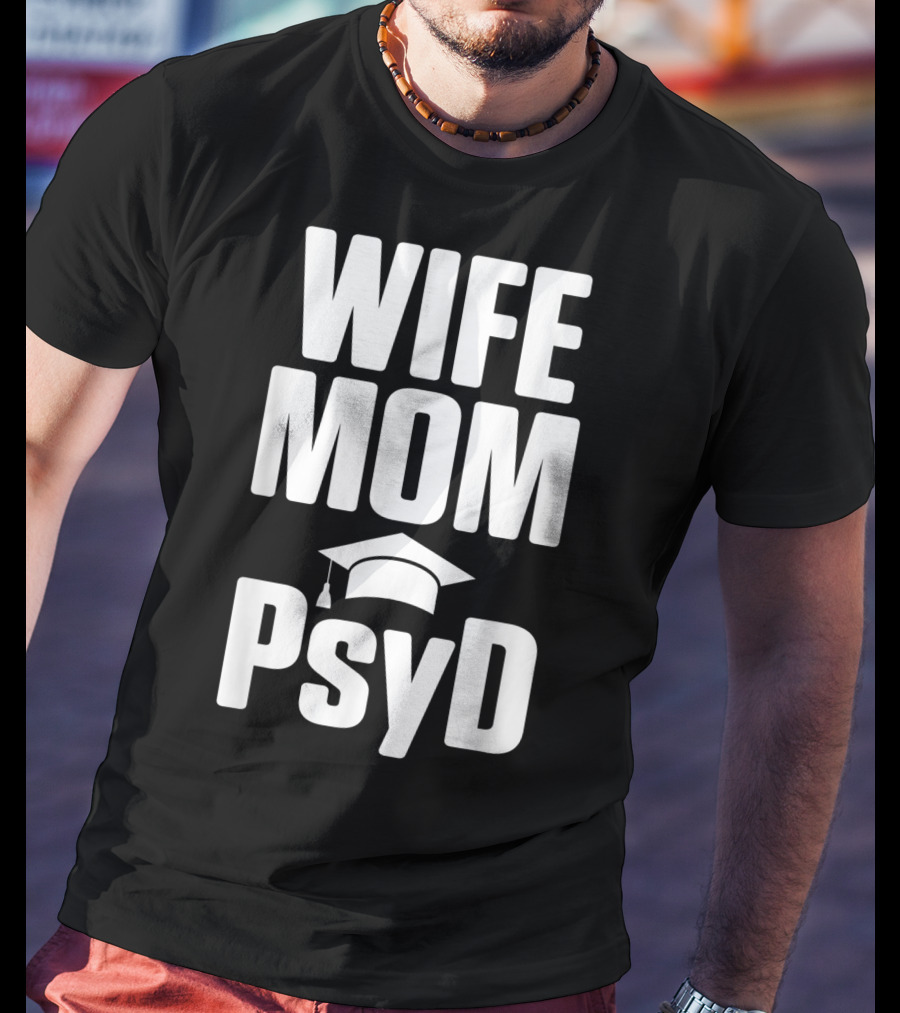 Wife Mom PsyD Doctor Of Psychology Doctorate T-Shirt