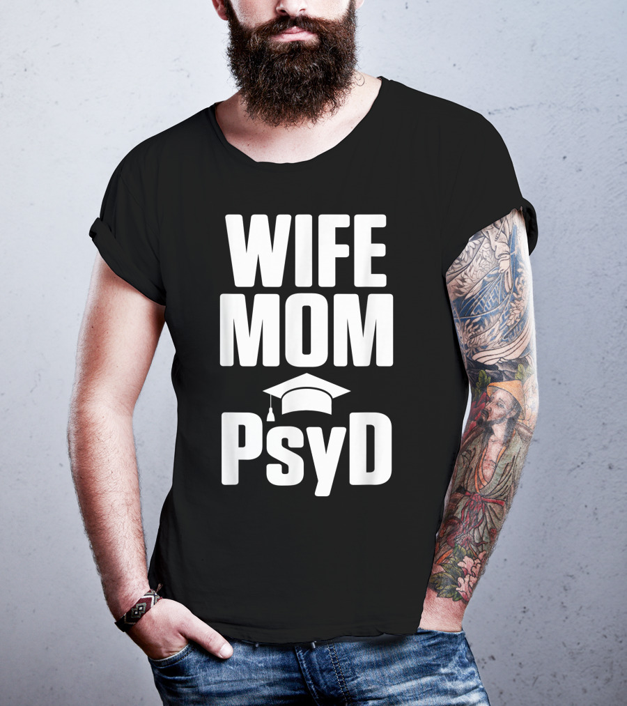 Wife Mom PsyD Doctor Of Psychology Doctorate T-Shirt