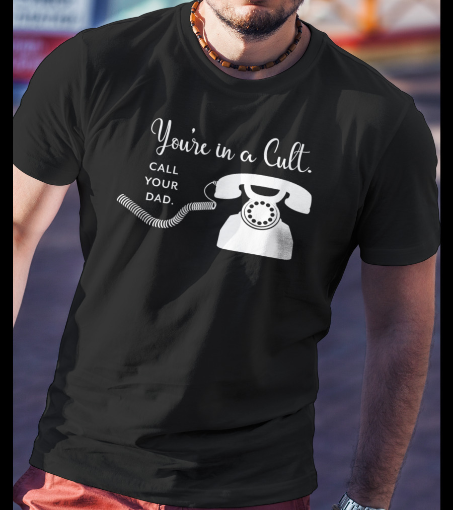 You're In A Cult Call Your Dad Retro Telephone T-Shirt