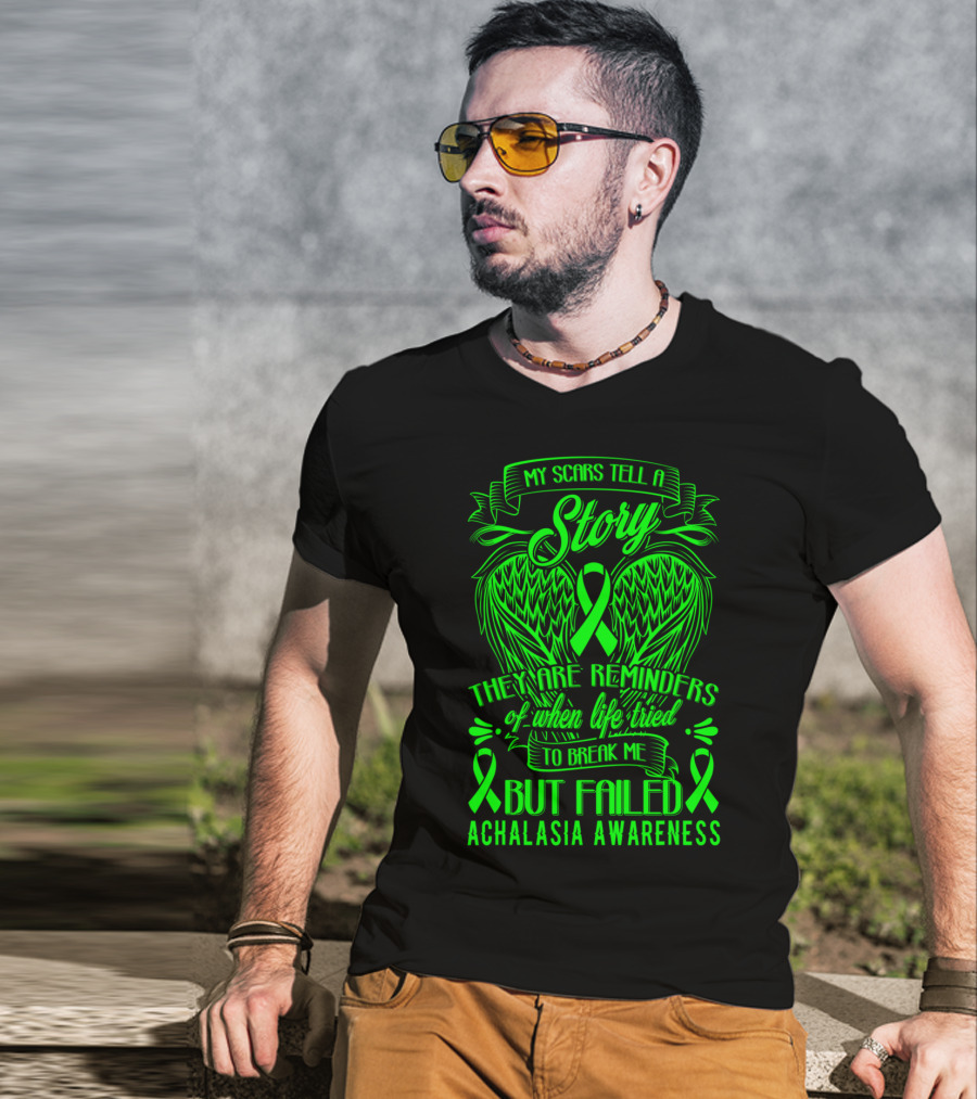 My Scars Tell A Story They Are Reminders Of When Life Tried To Break Me But Failed Achalasia Awareness T-Shirt