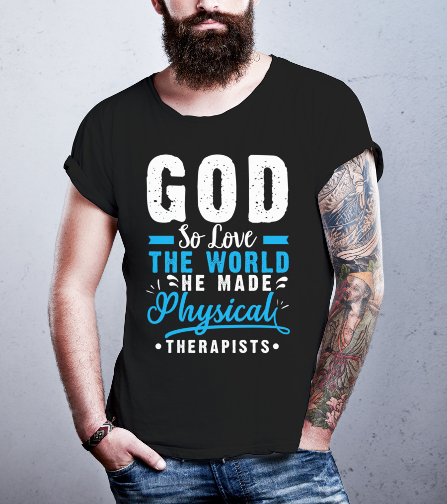 GOD So Love The World He Made Physical Therapists T-Shirt