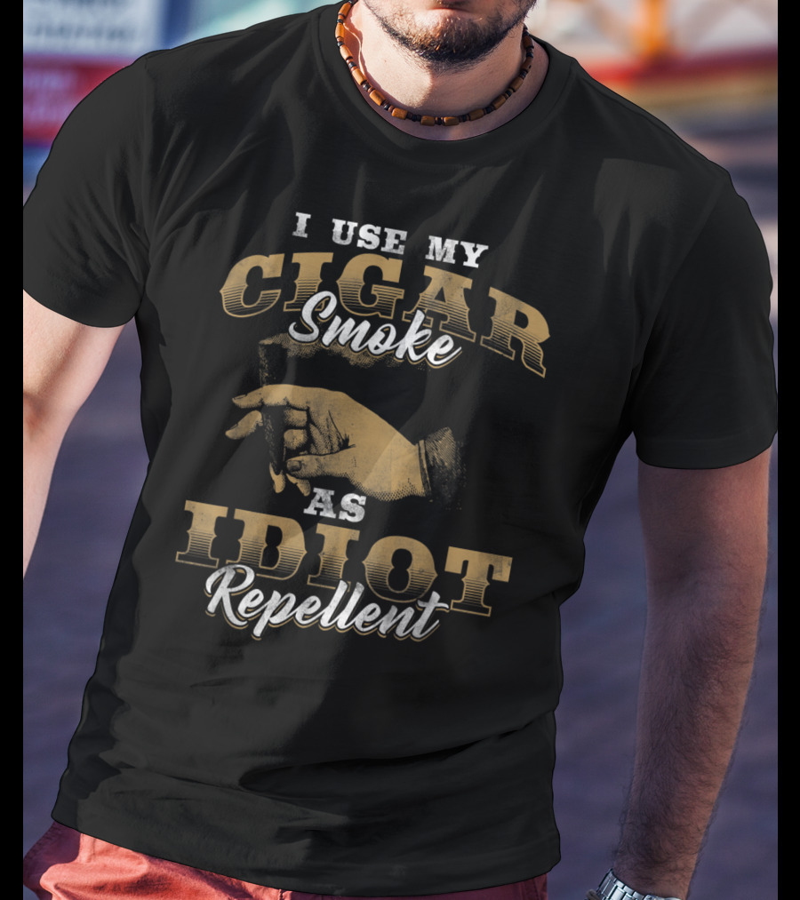 I Use My Cigar Smoke As Idiot Repellent T-Shirt