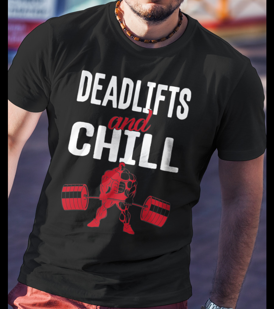 Deadlifts And Chill Fitness Weightlifting Workout Gym T-Shirt