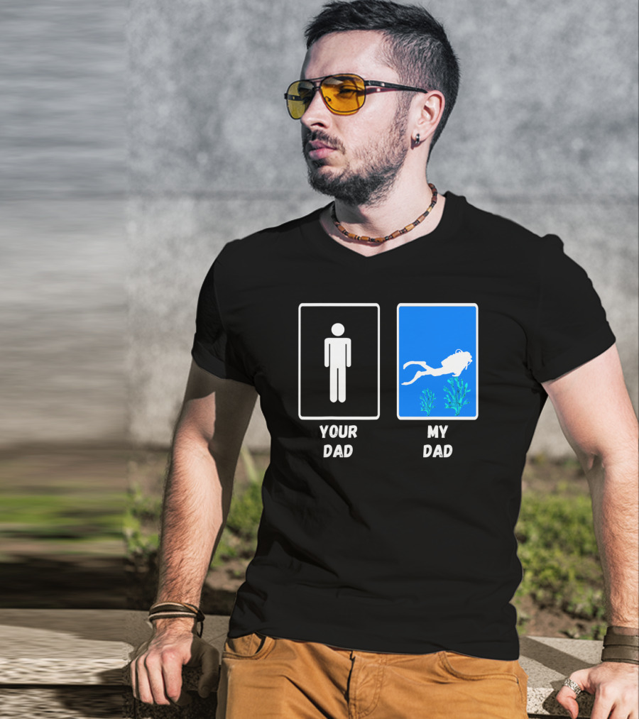 Your Dad My Dad Deep Sea Scuba Diver Dad Diving Snorkeling Dive T-Shirt