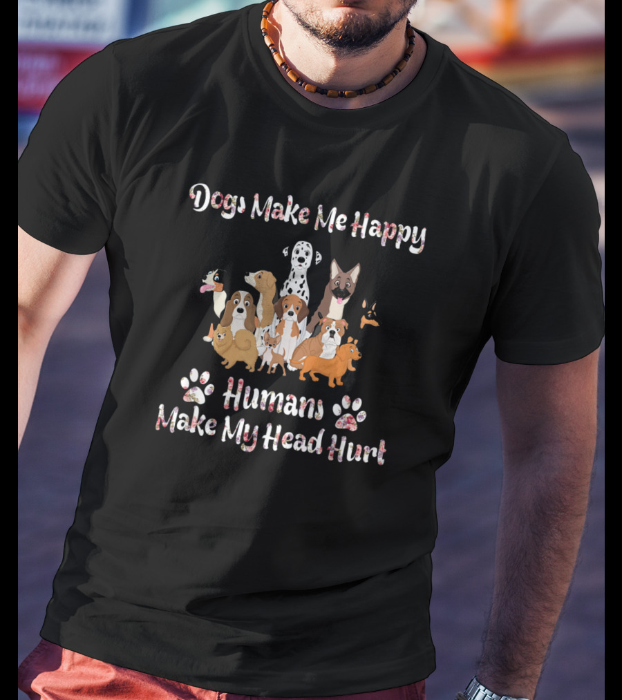 Dogs Make Me Happy Humans Make My Head Hurt Paws And Cartoon Dogs T-Shirt