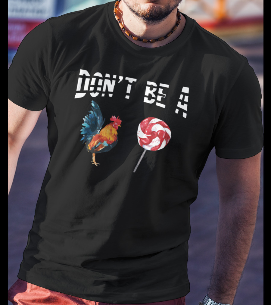 Don't Be A Chicken Lollipop Rooster Lover T-Shirt