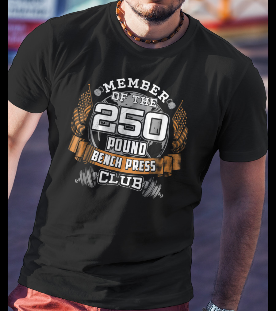 Member Of The 250 Pound Bench Press Club T-Shirt