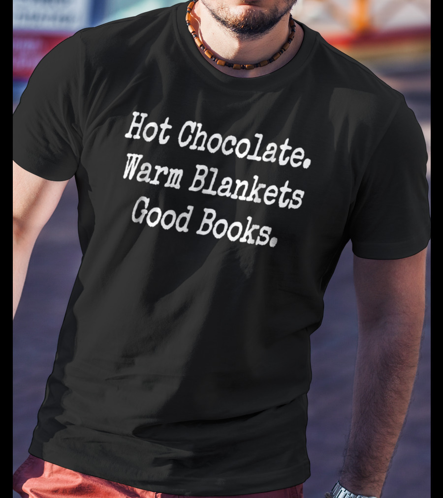 Hot Chocolate Warm Blankets Good Books Cozy Book Club T-Shirt