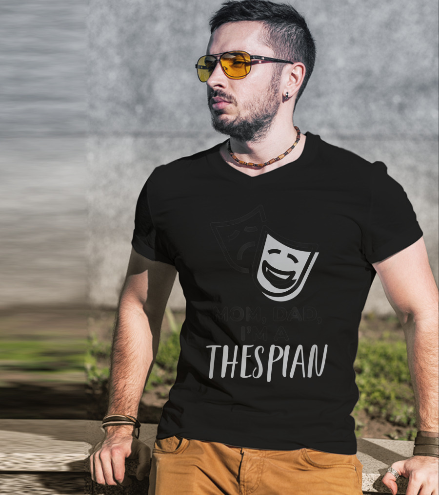 Mom Dad I'm A Thespian Theatre Comedy Tragedy Mask T-Shirt