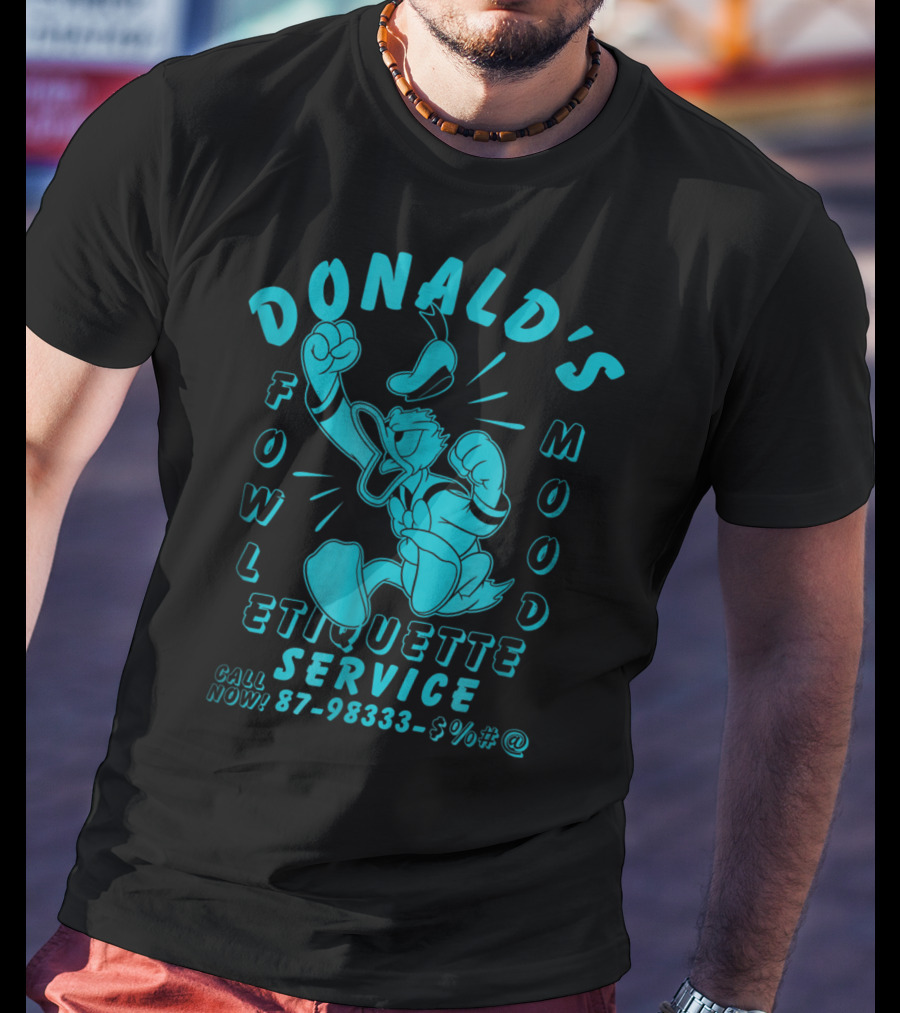 Donald's Fowl Mood Etiquette Service Call Now 87-98333-$%#@ T-Shirt