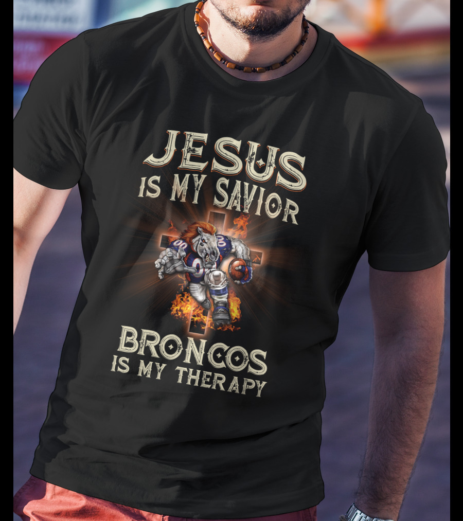 Jesus Is My Savior Broncos Is My Therapy Denver Broncos T-Shirt