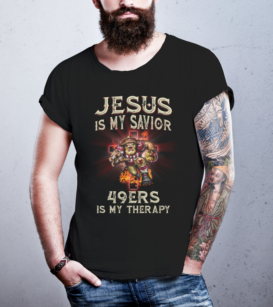 Jesus Is My Savior 49ers Is My Therapy San Francisco Football Fusion T-Shirt