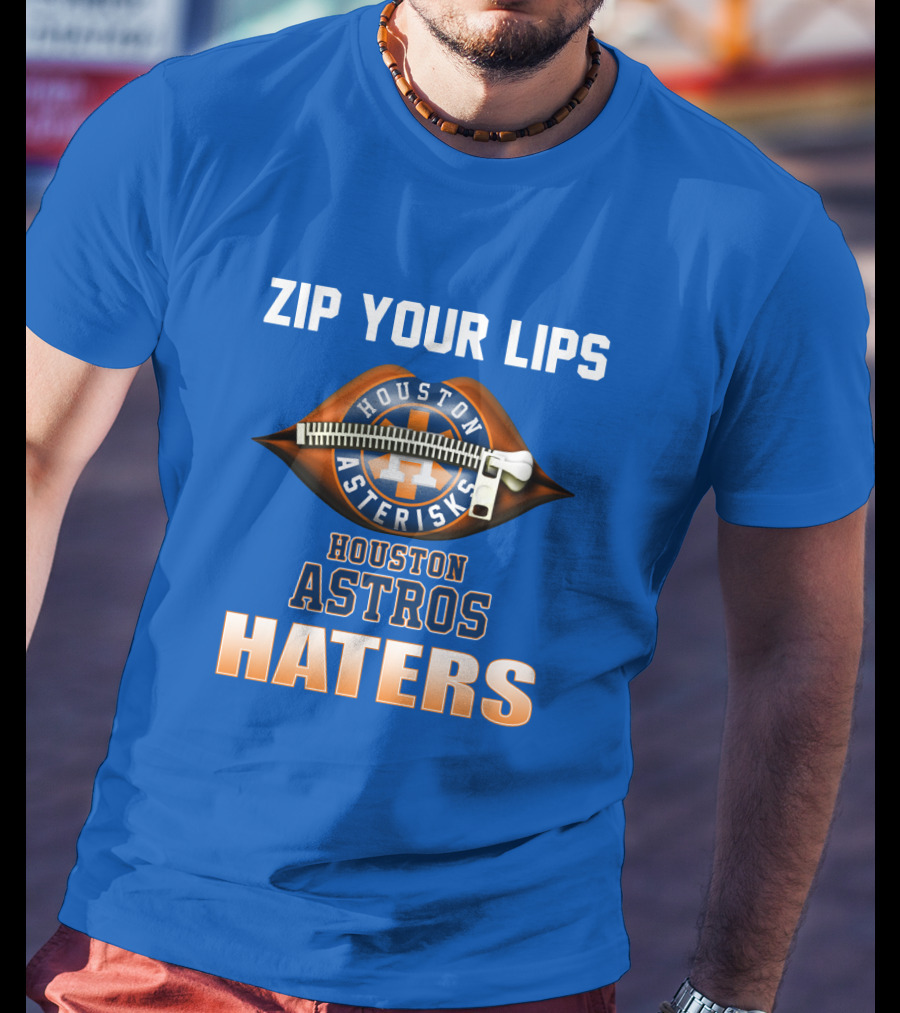 Zip Your Lips Houston Asterisks Houston Astros Haters T-Shirt