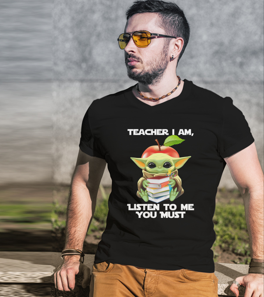 Teacher I Am Listen To Me You Must Baby Yoda T-Shirt