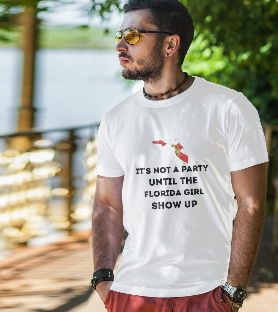 It's Not A Party Until The Florida Girl Show Up With State Map And Seal T-Shirt